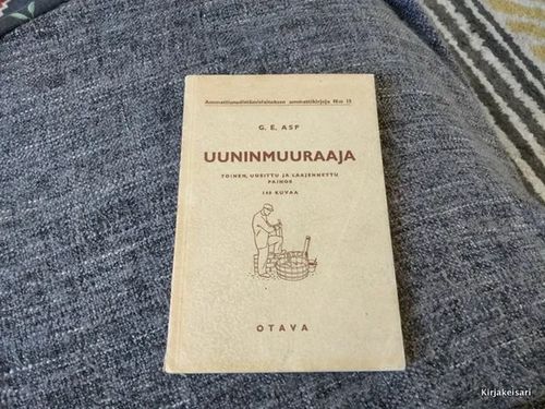 Uuninmuuraaja - käsikirja uunintekijöille, rakennusmestareille ja rakennustekniikan opiskelijoille - Asp G. E. | Antikvariaatti Bookkolo | Osta Antikvaarista - Kirjakauppa verkossa