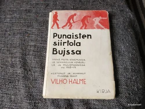 Punaisten siirtola Bujssa ynnä muita kokemuksia ja seikkailuja Venäjällä ja Muurmannissa vv. 1918-1919 - Vilho Halme | Antikvariaatti Bookkolo | Osta Antikvaarista - Kirjakauppa verkossa