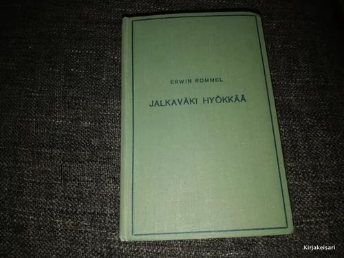 Jalkaväki hyökkää - Elämyksiä ja kokemuksia - Rommel Erwin | Antikvariaatti Bookkolo | Osta Antikvaarista - Kirjakauppa verkossa