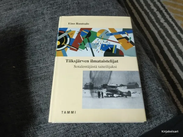 Tiiksjärven ilmataistelijat - sotalentäjästä taiteilijaksi - Ruutsalo Eino | Antikvariaatti Bookkolo | Osta Antikvaarista - Kirjakauppa verkossa