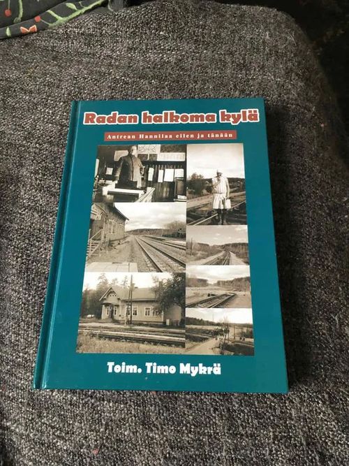 Radan halkoma kylä - Antrean Hannilaa eilen ja tänään - Mykrä Timo (toim) | Antikvariaatti Bookkolo | Osta Antikvaarista - Kirjakauppa verkossa