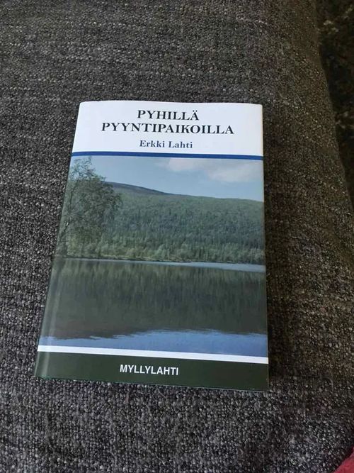 Pyhillä pyyntipaikoilla - Erkki Lahti | Antikvariaatti Bookkolo | Osta Antikvaarista - Kirjakauppa verkossa