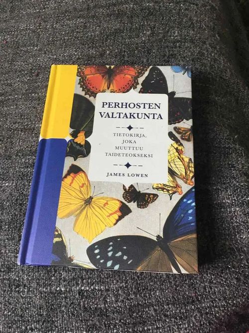 Perhosten valtakunta - Tietokirja joka muuttuu taideteokseksi - James Lowen | Antikvariaatti Bookkolo | Osta Antikvaarista - Kirjakauppa verkossa