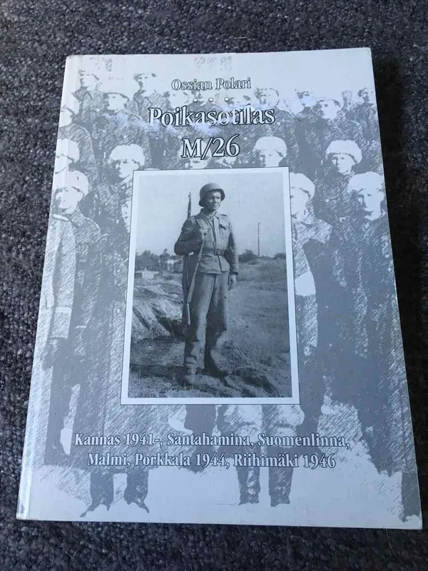 Poikasotilas M/26 - Kannas 1941, Santahamina, Suomenlinna, Malmi, Porkkala 1944, Riihimäki 1946 - Polari Ossian | Antikvariaatti Bookkolo | Osta Antikvaarista - Kirjakauppa verkossa