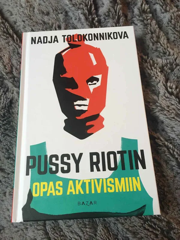 Pussy Riotin opas aktivismiin - Nadja Tolokonnikova | Antikvariaatti Bookkolo | Osta Antikvaarista - Kirjakauppa verkossa