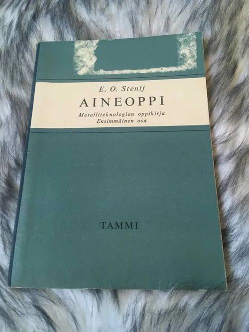 Aineoppi - metalliteknologian oppikirja - ensimmäinen osa - Stenij E.O. | Antikvariaatti Bookkolo | Osta Antikvaarista - Kirjakauppa verkossa