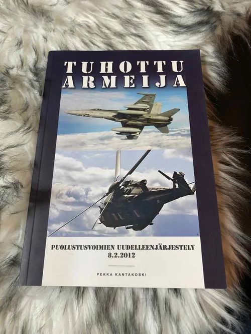 Tuhottu armeija - puolustusvoimien uudelleenjärjestely 8.2.2012 - Kantakoski Pekka | Antikvariaatti Bookkolo | Osta Antikvaarista - Kirjakauppa verkossa