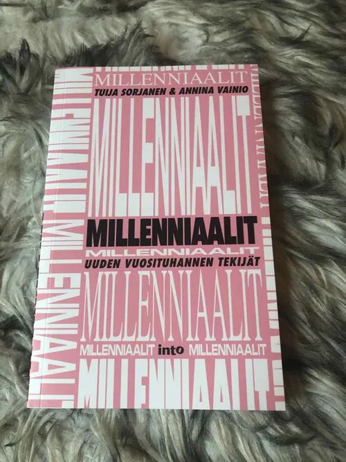 Millenniaalit - Uuden vuosituhannen tekijät - Tuija Sorjanen, Annina Vainio | Antikvariaatti Bookkolo | Osta Antikvaarista - Kirjakauppa verkossa