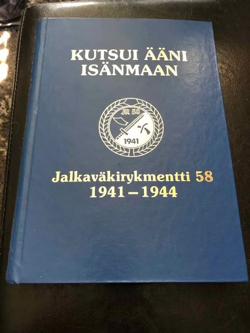 Kutsui ääni isänmaan - Jalkaväkirykmentti 58 1941-1944 - Ratia et alii | Antikvariaatti Bookkolo | Osta Antikvaarista - Kirjakauppa verkossa