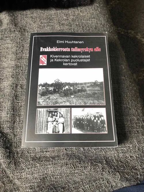 Evakkokierrosta tulimyrskyn alle - Kivennavan kekrolaiset ja Kekrolan puolustajat kertovat - Huuhtanen Elmi | Antikvariaatti Bookkolo | Osta Antikvaarista - Kirjakauppa verkossa