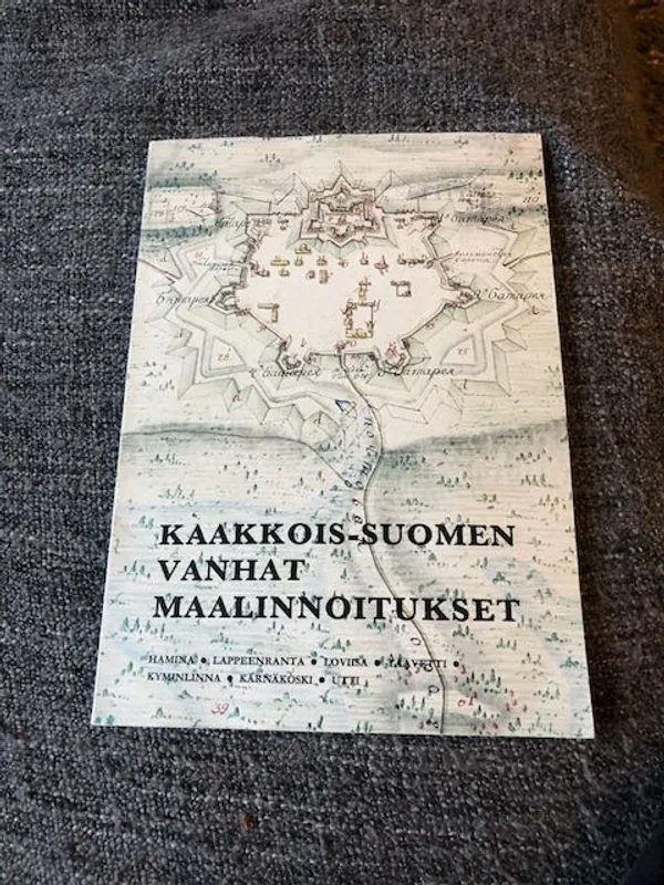 Kaakkois-Suomen vanhat maalinnoitukset - Hamina - Lappeenranta - Loviisa - Taavetti - Kyminlinna - Kärnäkosk- Utti - Ahto Sampo | Antikvariaatti Bookkolo | Osta Antikvaarista - Kirjakauppa verkossa