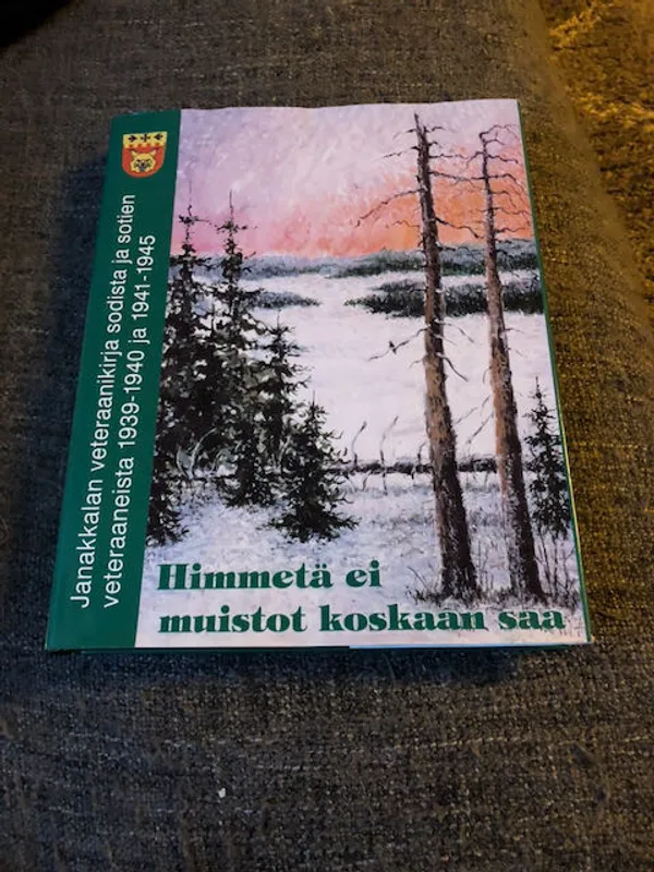 Himmetä ei muistot koskaan saa - Janakkalan veteraanikirja sodista ja sotien veteraaneista 1939-1940 ja 1941-1945 | Antikvariaatti Bookkolo | Osta Antikvaarista - Kirjakauppa verkossa