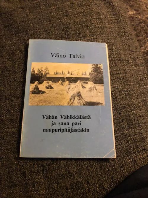 Vähän Vähikkälästä ja pari sanaa naapuripitäjästäkin - Väinö Talvio | Antikvariaatti Bookkolo | Osta Antikvaarista - Kirjakauppa verkossa