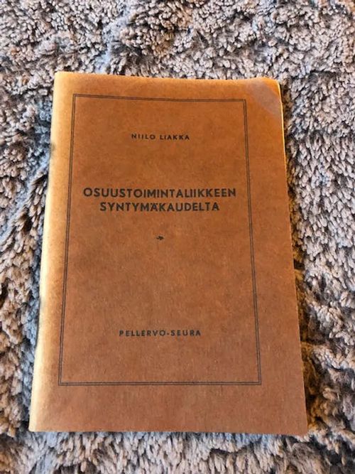 Osuustoimintaliikkeen syntymäkaudelta - Niilo Liakka | Antikvariaatti Bookkolo | Osta Antikvaarista - Kirjakauppa verkossa