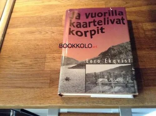 Ja vuorilla kaartelivat korpit - Ekqvist Eero | Antikvariaatti Bookkolo | Osta Antikvaarista - Kirjakauppa verkossa