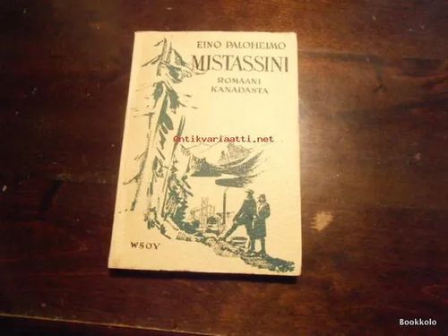 Mistassini - romaani Kanadan kaukaisista ääristä - Paloheimo Eino | Antikvariaatti Bookkolo | Osta Antikvaarista - Kirjakauppa verkossa