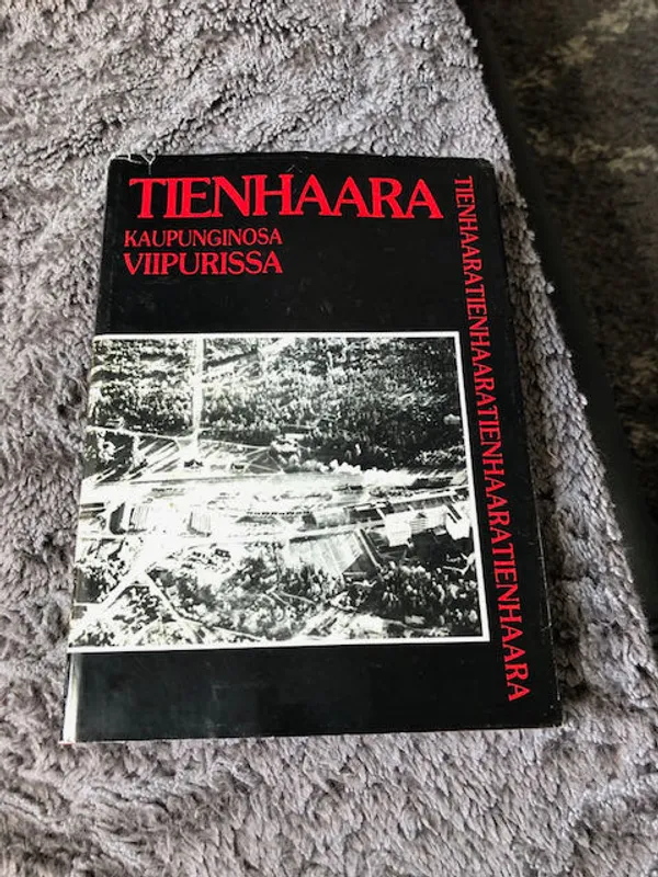 Tienhaara - Kaupunginosa Viipurissa - Ahtiainen,Fontell,Sormunen | Antikvariaatti Bookkolo | Osta Antikvaarista - Kirjakauppa verkossa