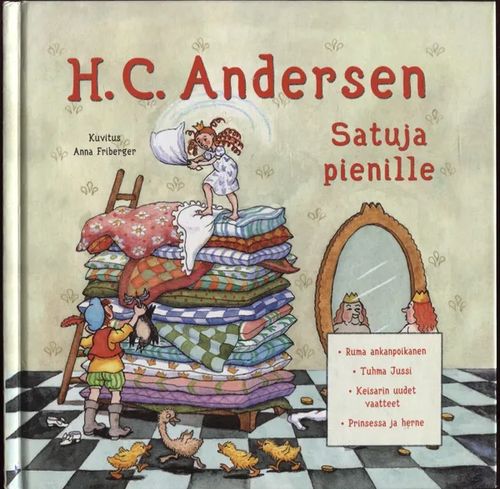 Satuja pienille : Ruma ankanpoikanen - Tuhma Jussi -Keisarin uudet vaatteet - Prinsessa ja herne - Andersen H. C., Friberger Anna kuvitus | Karhulan osto- ja myyntiliike | Osta Antikvaarista - Kirjakauppa verkossa