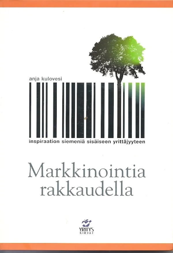 Markkinointia rakkaudella. Inspiraation siemeniä sisäiseen yrittäjyyteen - Kulovesi, Anja | Karhulan osto- ja myyntiliike | Osta Antikvaarista - Kirjakauppa verkossa