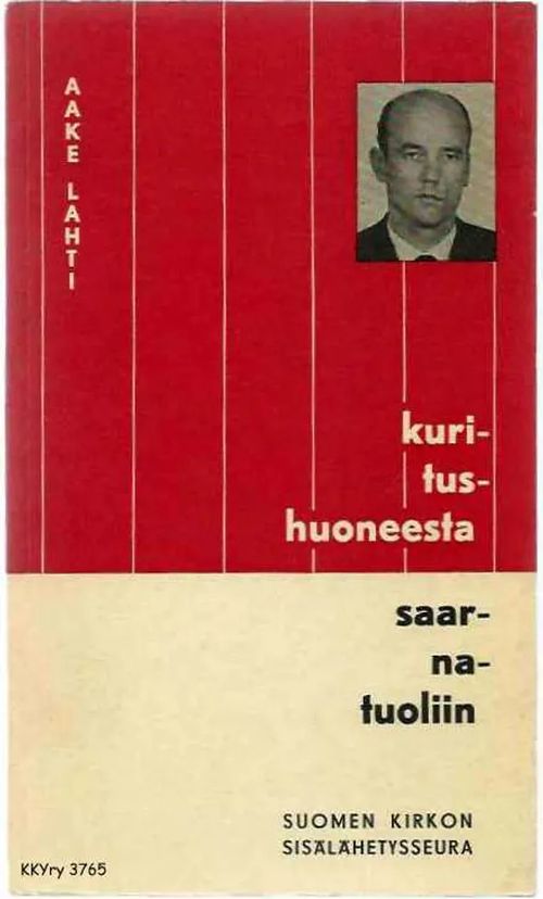 Kuritushuoneesta saarnatuoliin - Lahti Aake | Kristillisen Kirjan Ystävät ry | Osta Antikvaarista - Kirjakauppa verkossa