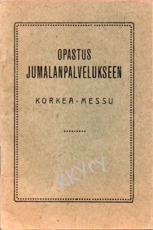 Opastus jumalanpalvelukseen : Korkea-messu | Kristillisen Kirjan Ystävät ry | Osta Antikvaarista - Kirjakauppa verkossa