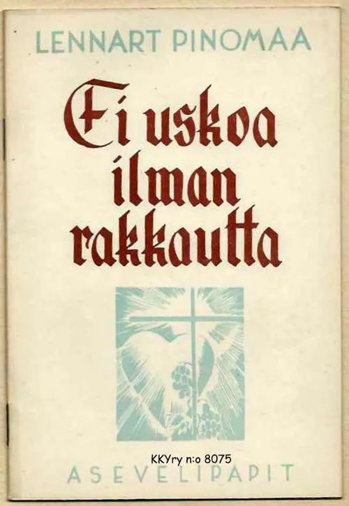 Ei uskoa ilman rakkautta - Pinomaa Lennart | Kristillisen Kirjan Ystävät ry | Osta Antikvaarista - Kirjakauppa verkossa