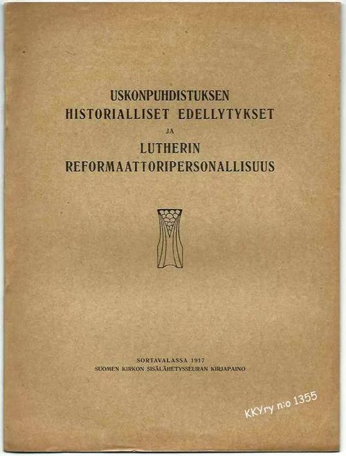 Uskonpuhdistuksen historialliset edellytykset ja Lutherin reformaatiopersonallisuus - Ruuth Martti | Kristillisen Kirjan Ystävät ry | Osta Antikvaarista - Kirjakauppa verkossa