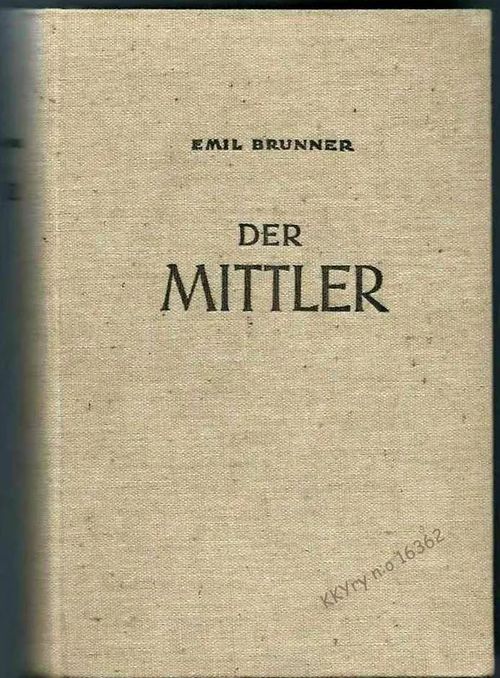 Der Mittler : Zur Besinnung über den Christusglauben - Brunner Emil | Kristillisen Kirjan Ystävät ry | Osta Antikvaarista - Kirjakauppa verkossa