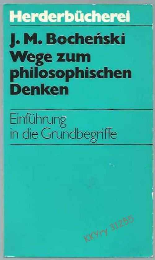 Wege zum philosophischen Denken : Ein führung in die Grundbegriffe - Boschenski J. M. | Kristillisen Kirjan Ystävät ry | Osta Antikvaarista - Kirjakauppa verkossa