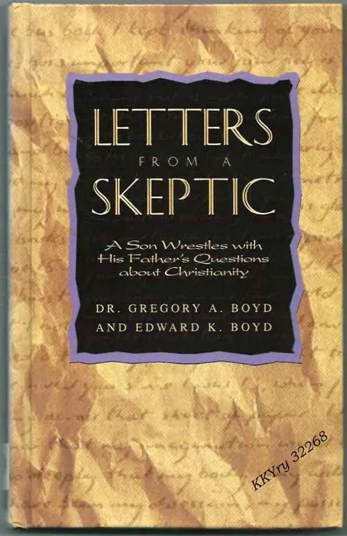 Letters From a Skeptic : A Son Wrestles with His Father's Questions about Christianity - Boyd Gregory A. & Boyd Edward K. | Kristillisen Kirjan Ystävät ry | Osta Antikvaarista - Kirjakauppa verkossa