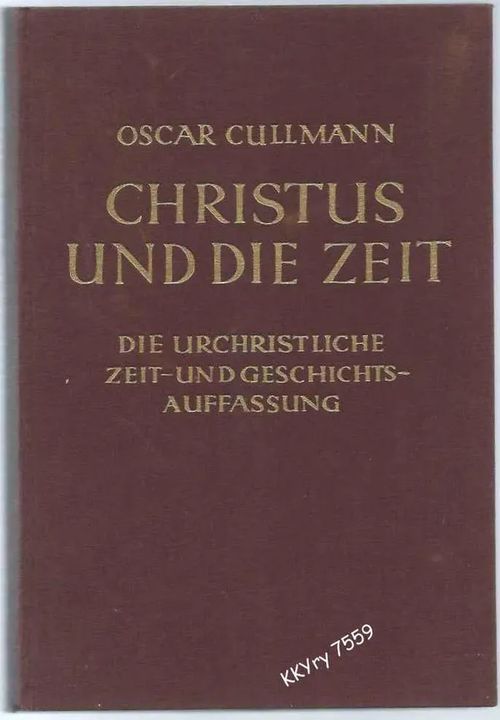 Christus und die Zeit : Die urchristliche Zeit- und Geschichtsauffassung - Cullmann Oscar | Kristillisen Kirjan Ystävät ry | Osta Antikvaarista - Kirjakauppa verkossa