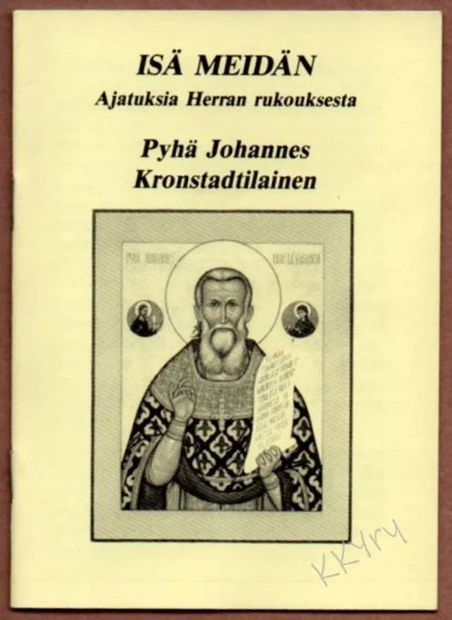 Isä meidän : Ajatuksia Herran rukouksesta - Johannes Kronstadtilainen | Kristillisen Kirjan Ystävät ry | Osta Antikvaarista - Kirjakauppa verkossa