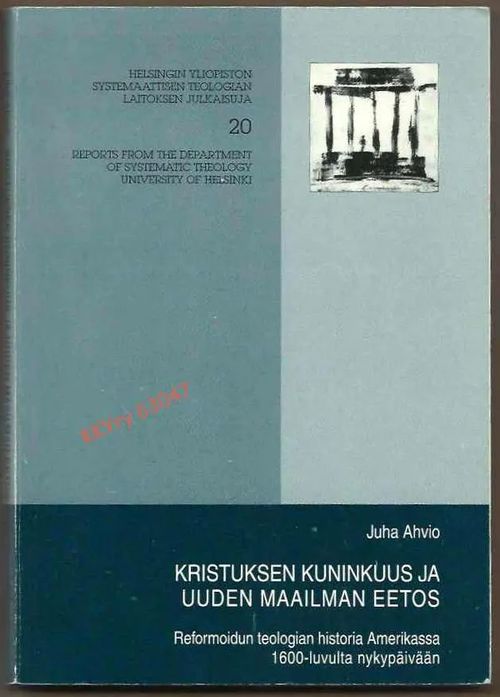 Kristuksen kuninkuus ja uuden maailman eetos : Reformoidun teologian historia Amerikassa 1600-luvulta nykypäivään - Ahvio Juha | Kristillisen Kirjan Ystävät ry | Osta Antikvaarista - Kirjakauppa verkossa