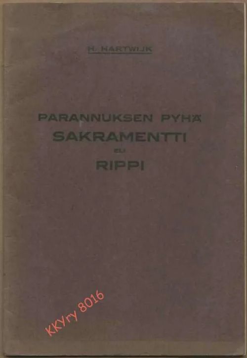 Parannuksen pyhä sakramentti eli rippi - Hartwijk H. | Kristillisen Kirjan Ystävät ry | Osta Antikvaarista - Kirjakauppa verkossa