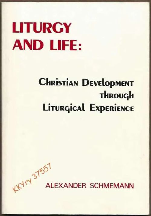 Liturgy and Life : Christian Development through Liturgical Experience - Schmemann Alexander | Kristillisen Kirjan Ystävät ry | Osta Antikvaarista - Kirjakauppa verkossa