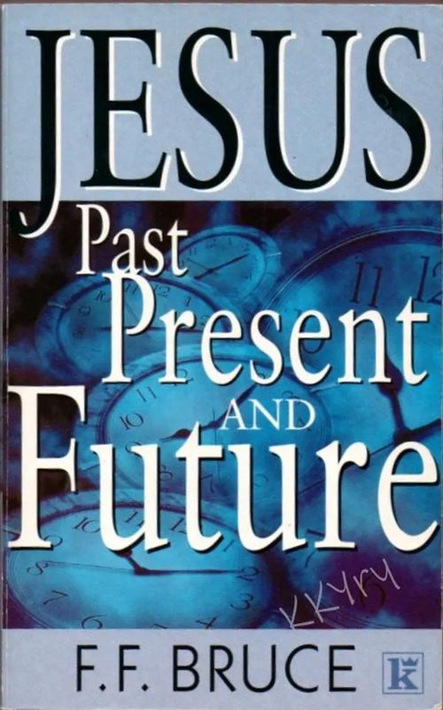 Jesus : Past, Present and Future - Bruce F. F. | Kristillisen Kirjan Ystävät ry | Osta Antikvaarista - Kirjakauppa verkossa