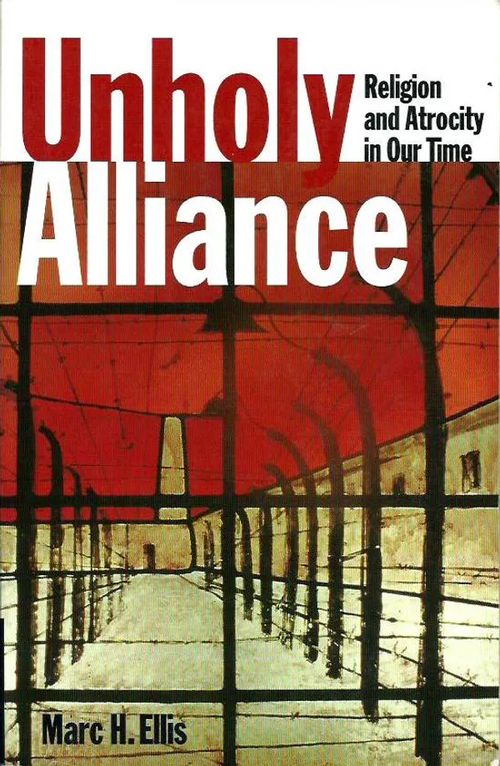 Unholy Alliance : Religion and Atrocity in Our Time - Ellis Marc H. | Kristillisen Kirjan Ystävät ry | Osta Antikvaarista - Kirjakauppa verkossa