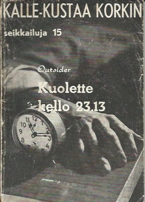 Kuolette kello 23.13 Kalle-Kustaa Korkin seikkailuja 15 - Outsider | Wanhat kirjat | Osta Antikvaarista - Kirjakauppa verkossa