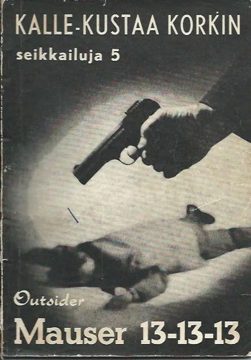 Mauser 13-13-13 Kalle-Kustaa Korkin seikkailuja 5 - Outsider | Wanhat kirjat | Osta Antikvaarista - Kirjakauppa verkossa