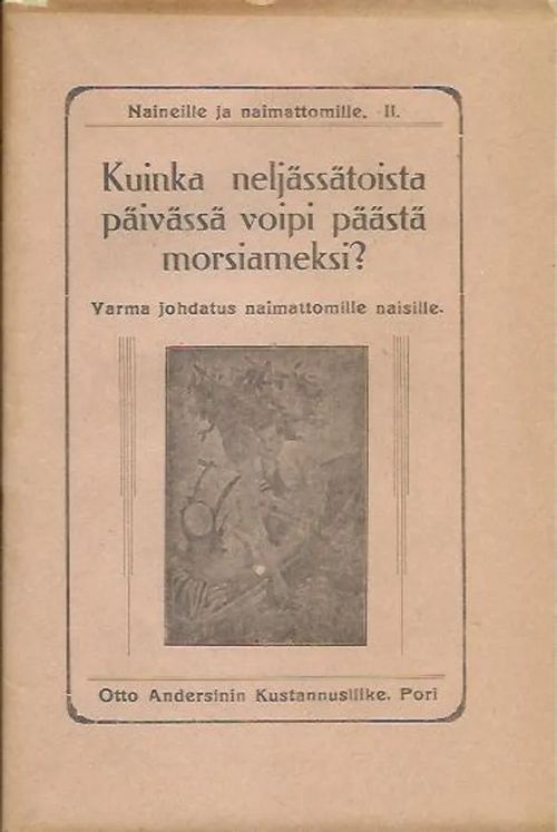 Kuinka neljässätoista päivässä voipi päästä morsiameksi? - Toimituskunta? | Wanhat kirjat | Osta Antikvaarista - Kirjakauppa verkossa