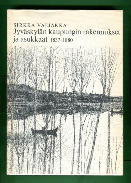 Jyväskylän kaupungin rakennukset ja asukkaat 1837-1880 - Valjakka Sirkka | Antikvariaatti Lukuhetki | Osta Antikvaarista - Kirjakauppa verkossa