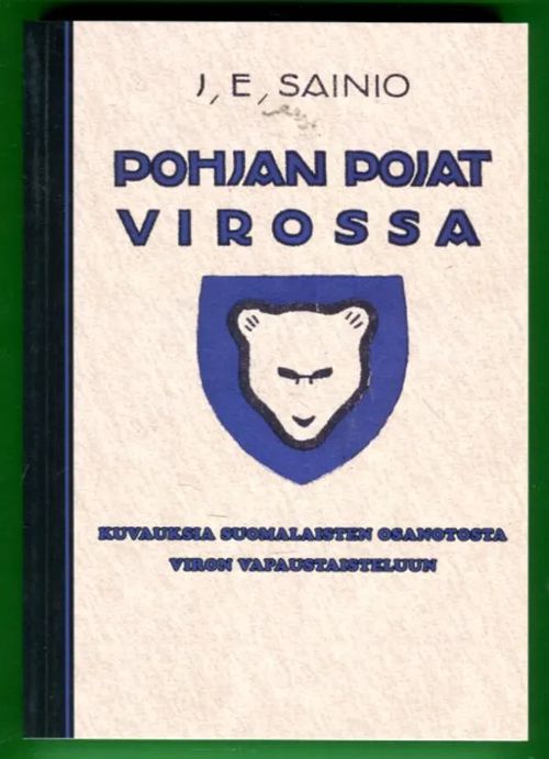 Pohjan Pojat Virossa - Kuvauksia suomalaisten osanotosta Viron vapaustaisteluun - Sainio Johan E. | Antikvariaatti Lukuhetki | Osta Antikvaarista - Kirjakauppa verkossa