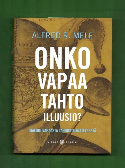 Onko vapaa tahto illuusio? - Dialogi vapaasta tahdosta ja tieteestä - Mele  Alfred R. | Antikvariaatti Lukuhetki |