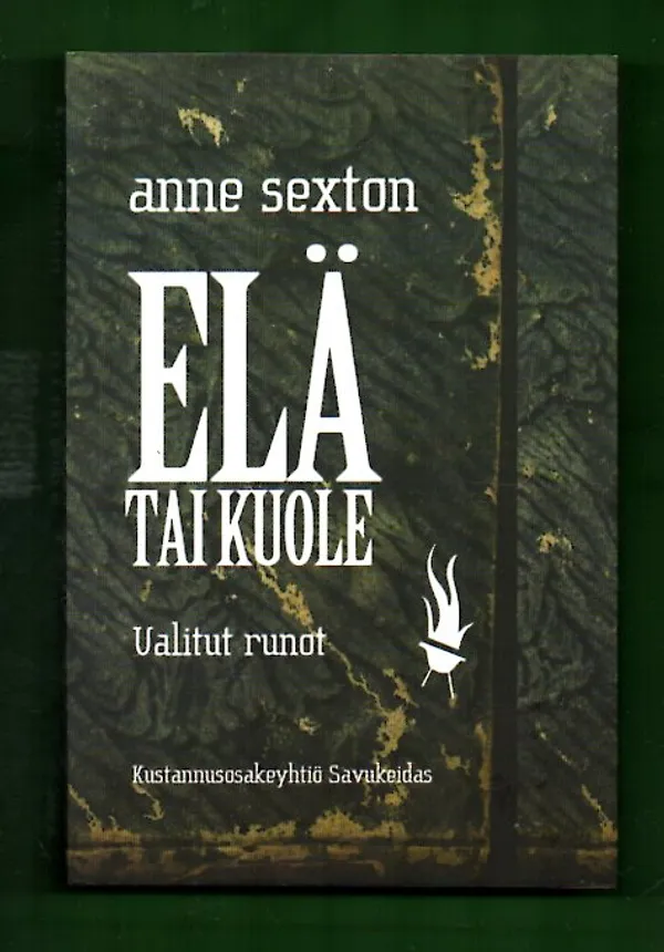 Elä tai kuole - Valitut runot - Sexton Anne | Antikvariaatti Lukuhetki | Osta Antikvaarista - Kirjakauppa verkossa