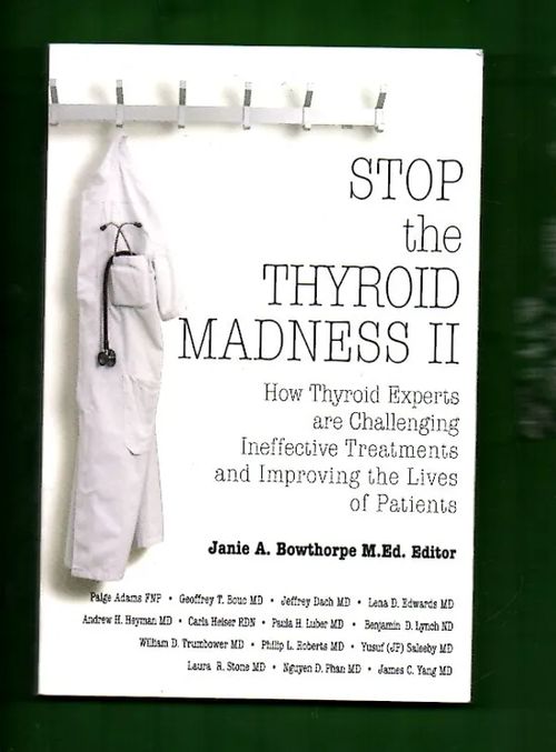 Stop the Thyroid Madness II - How Thyroid Experts are Challenging Ineffective Treatments and Improving the Lives of Patients - Bowthorpe Janie A. | Antikvariaatti Lukuhetki | Osta Antikvaarista - Kirjakauppa verkossa