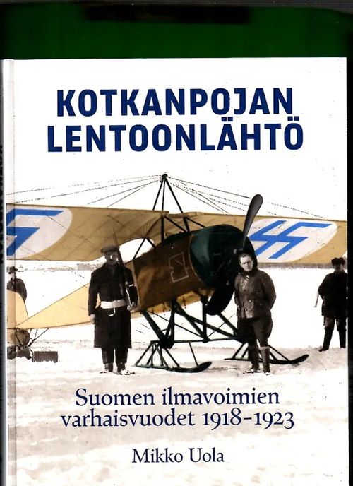 Kotkanpojan lentoonlähtö - Suomen ilmavoimien varhaisvuodet 1918-1923 - Uola Mikko | Antikvariaatti Lukuhetki | Osta Antikvaarista - Kirjakauppa verkossa