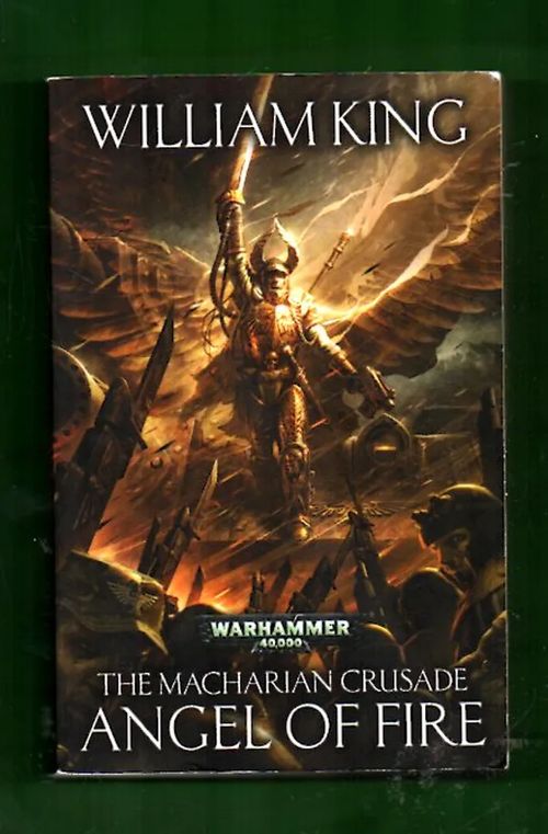 Warhammer 40,000 - The Macharian Crusade Book One: Angel of Fire - King William | Antikvariaatti Lukuhetki | Osta Antikvaarista - Kirjakauppa verkossa