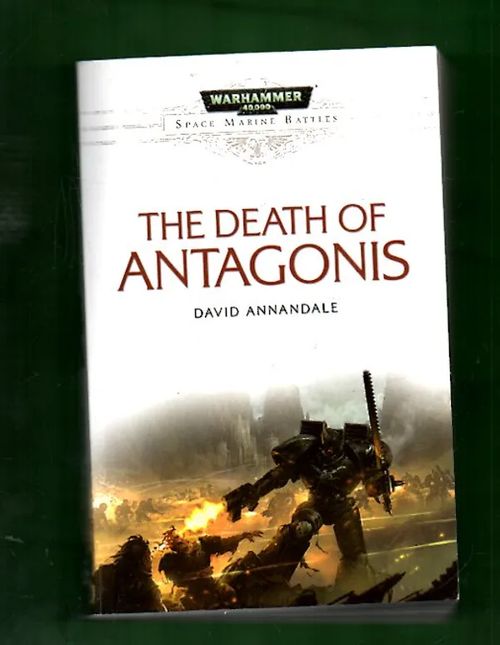 Warhammer 40,000 - Space Marine Battles: The Death of Antagonis - Annandale David | Antikvariaatti Lukuhetki | Osta Antikvaarista - Kirjakauppa verkossa