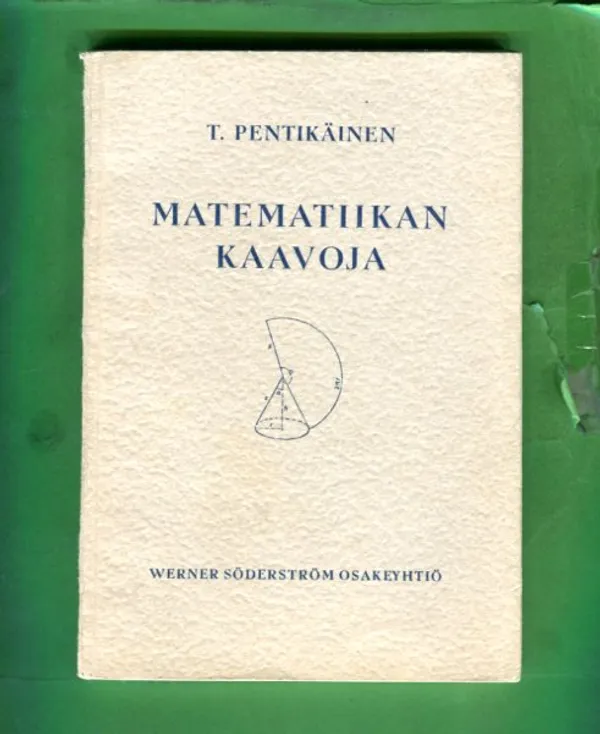 Matematiikan kaavoja - Algebra, geometria, trigonometria, analyyttinen geometria, differentiaali- ja integraalilaskenta - Pentikäinen T. | Antikvariaatti Lukuhetki | Osta Antikvaarista - Kirjakauppa verkossa