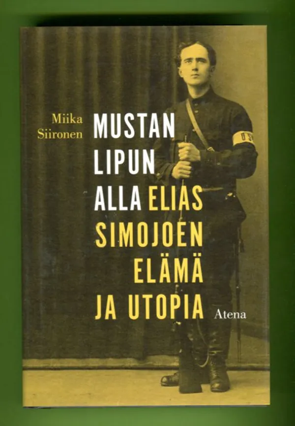 Mustan lipun alla - Elias Simojoen elämä ja utopia - Siironen Miika | Antikvariaatti Lukuhetki | Osta Antikvaarista - Kirjakauppa verkossa